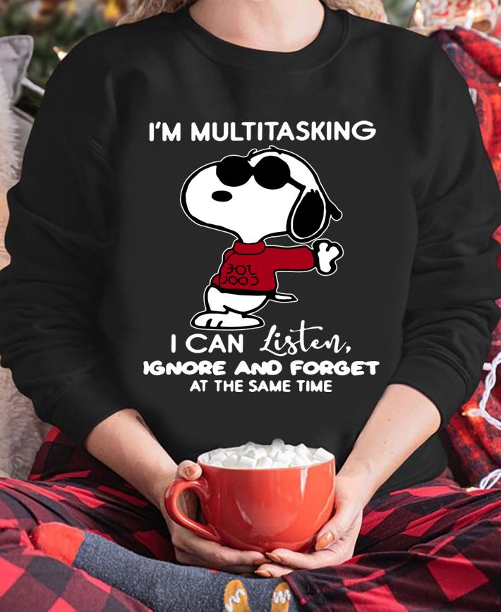 Snoopy I'm multitasking I can listen ignore and forget at the same time t-shirt sweatshirt