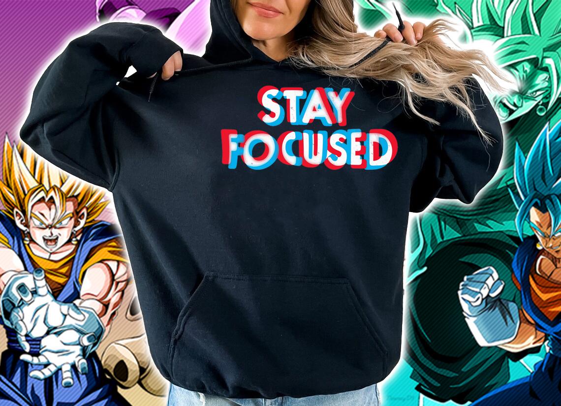 Stay Focused t-shirt hoodie