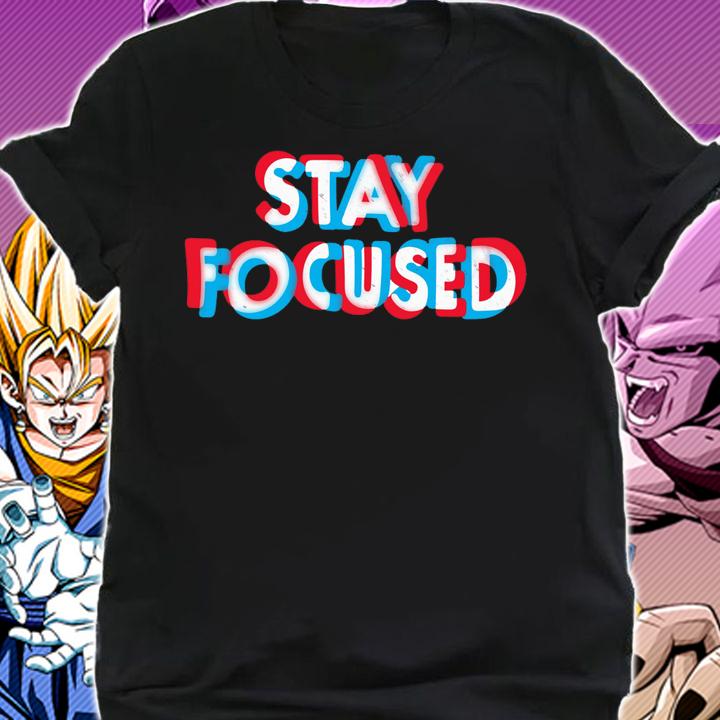 Stay Focused t-shirt shirt