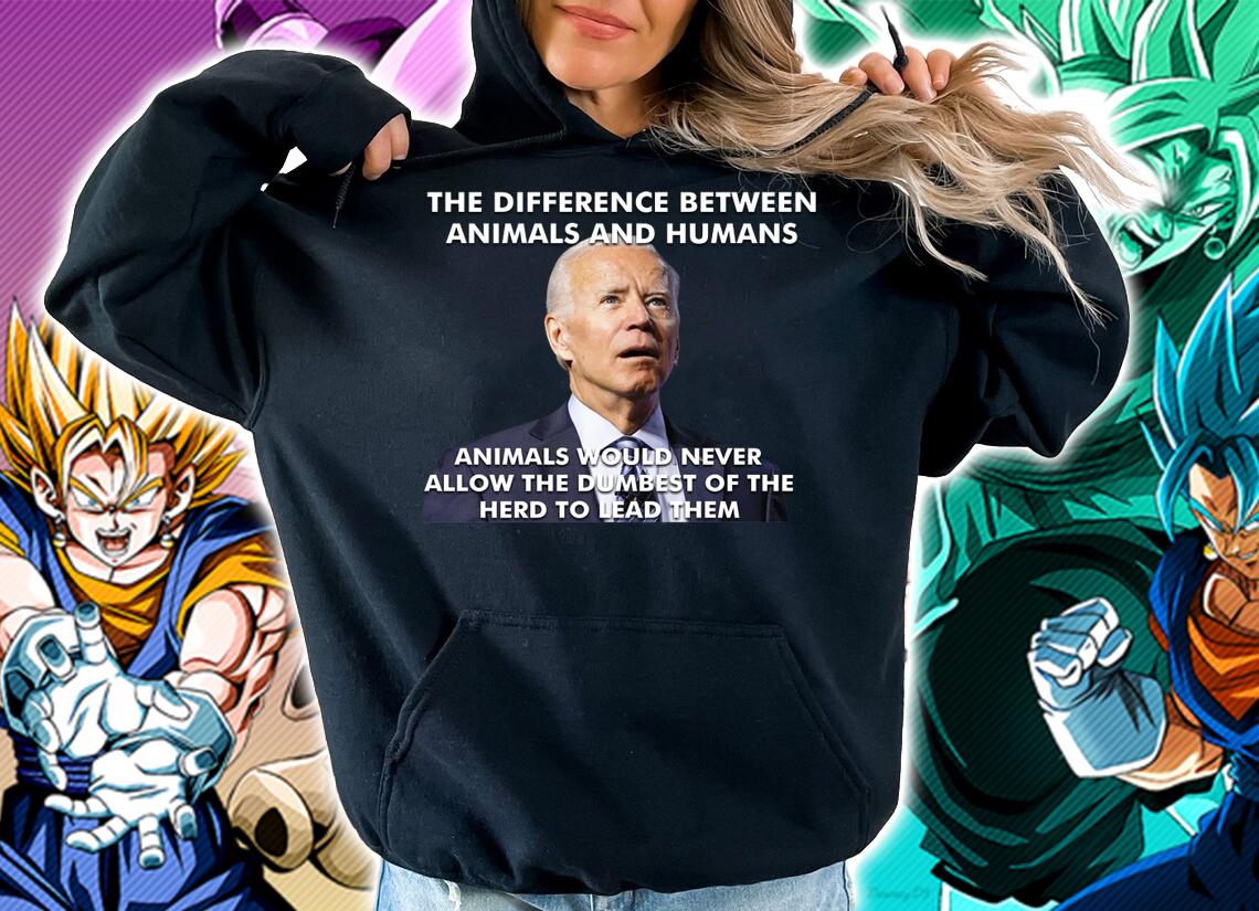 Joe Biden The Difference Between Animals And Humans t-shirt hoodie