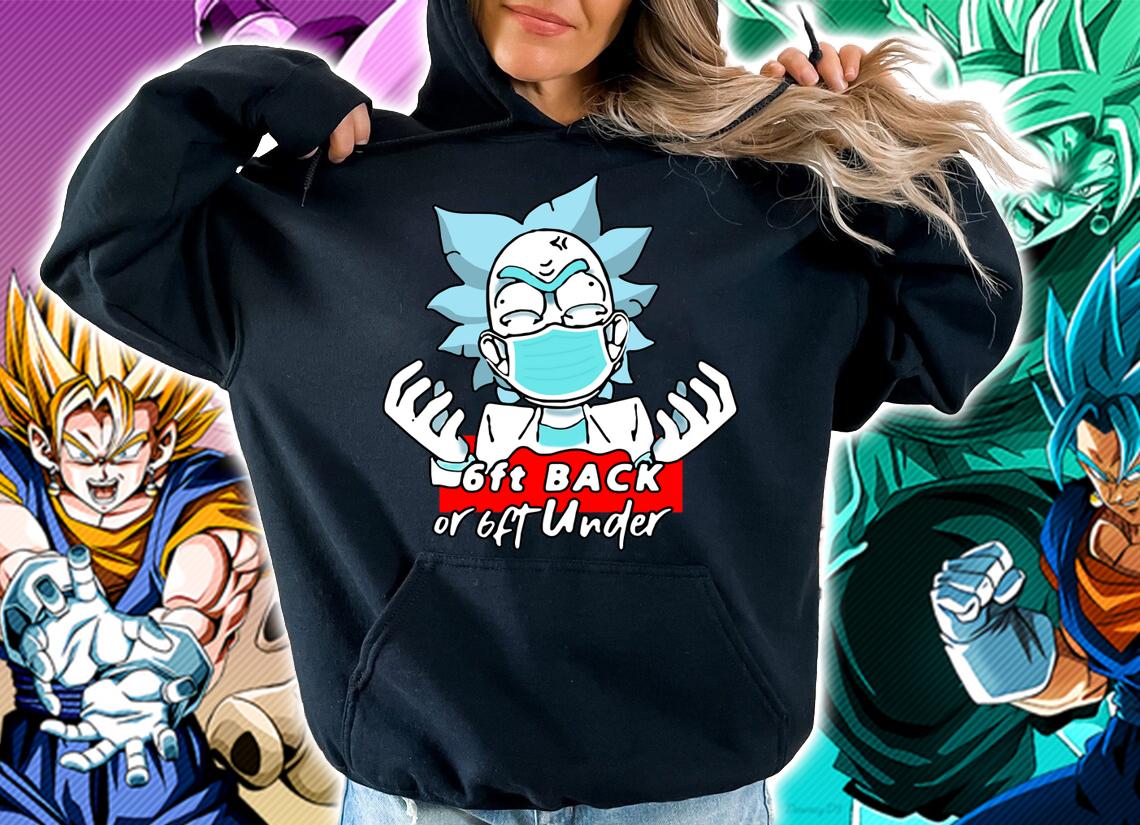 Rick Sanchez Mask 6ft Back Or 6ft Under Coronavirus t-shirt hoodie