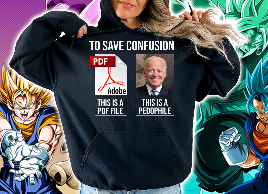 To save confusion this is pdf file this apedophile Joe Biden t-shirt hoodie