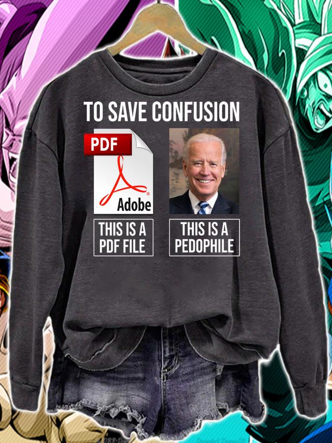 To save confusion this is pdf file this apedophile Joe Biden t-shirt sweatshirt