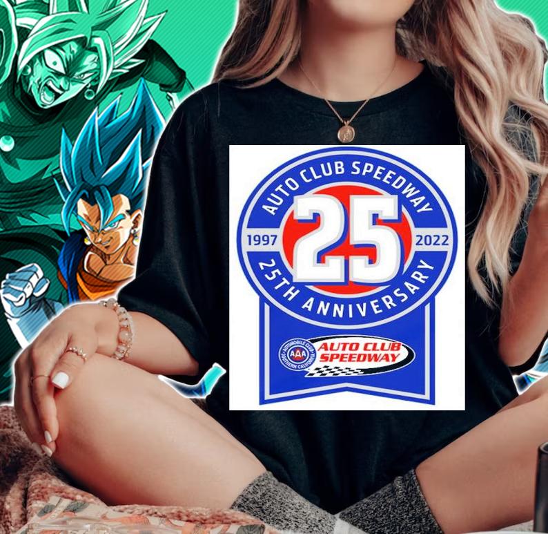 Auto Club Speedway 25Th Anniversary Shirt t-shirt woman shirt