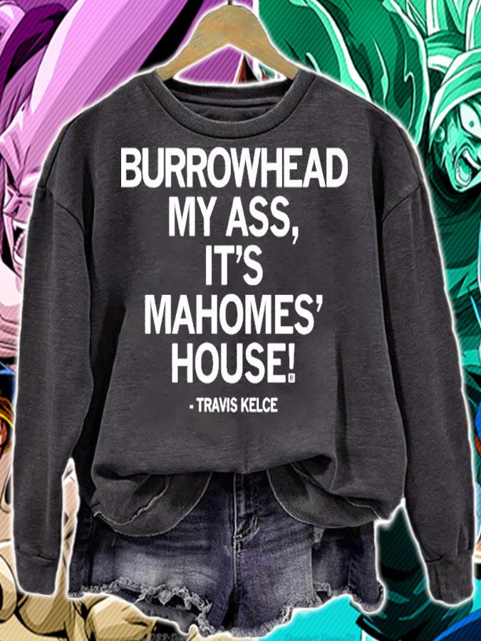 Burrowhead My Ass It's Mahomes' House Travis Kelce Shirt t-shirt sweatshirt