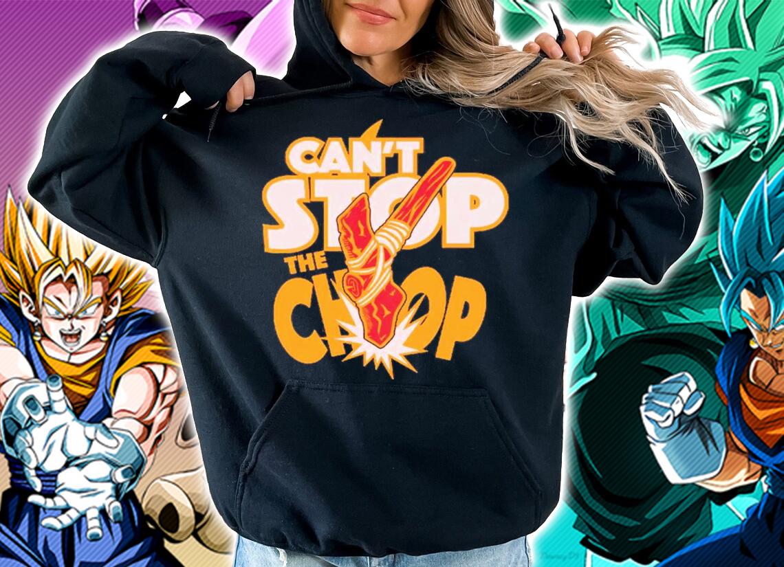 Can't Stop The Chop Shirt t-shirt hoodie