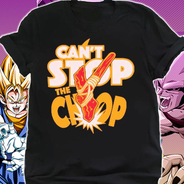 Can't Stop The Chop Shirt t-shirt shirt