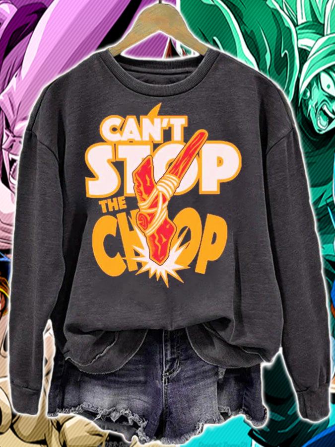 Can't Stop The Chop Shirt t-shirt sweatshirt