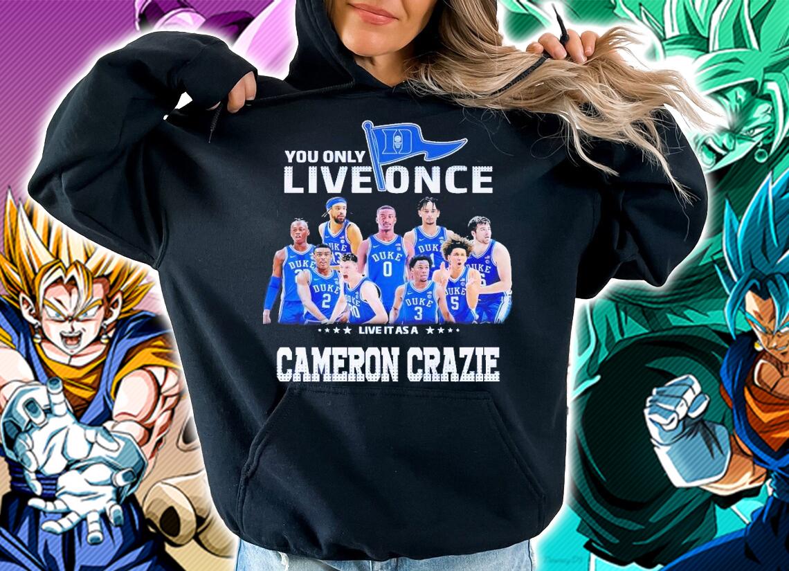 Duke You only live once live it as a Cameron Crazie shirt t-shirt hoodie