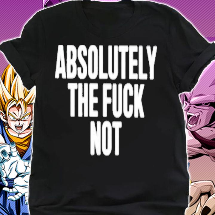 Furiousnae Wearing Absolutely The Fuck Not Shirt t-shirt shirt