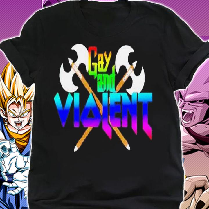 Gay and Violent shirt t-shirt shirt