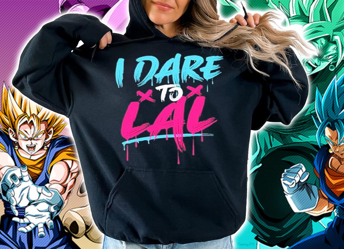 I Dare To Lal Shirt t-shirt hoodie