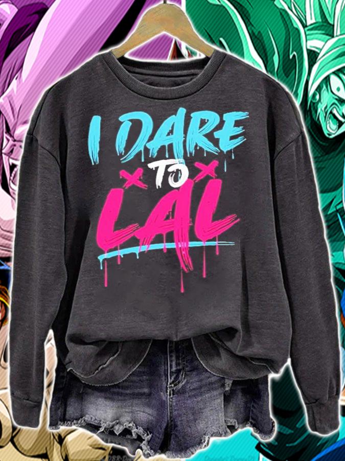 I Dare To Lal Shirt t-shirt sweatshirt