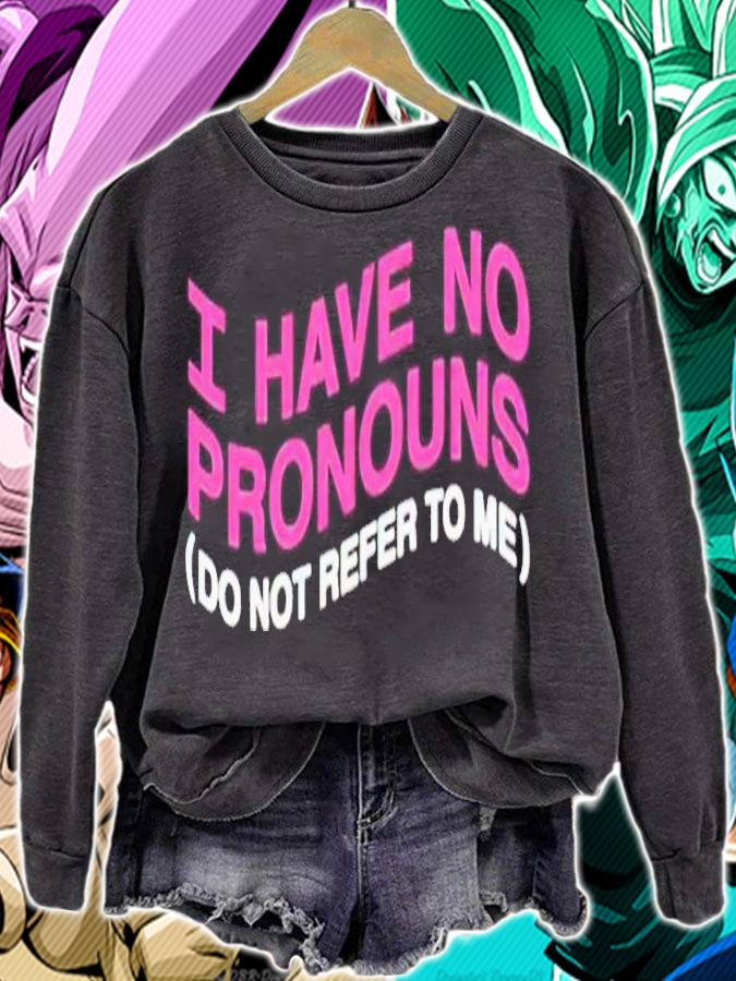 I have no pronouns shirt t-shirt sweatshirt