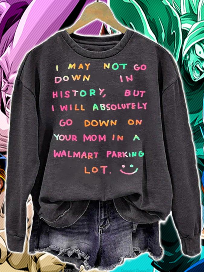 I will absolutely go down on your mom in a walmart parking lot shirt t-shirt sweatshirt