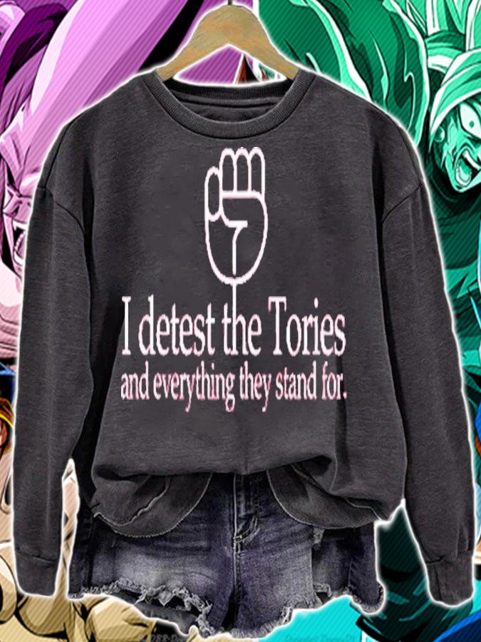 I Detest The Tories And Everything They Stand For Shirt t-shirt sweatshirt