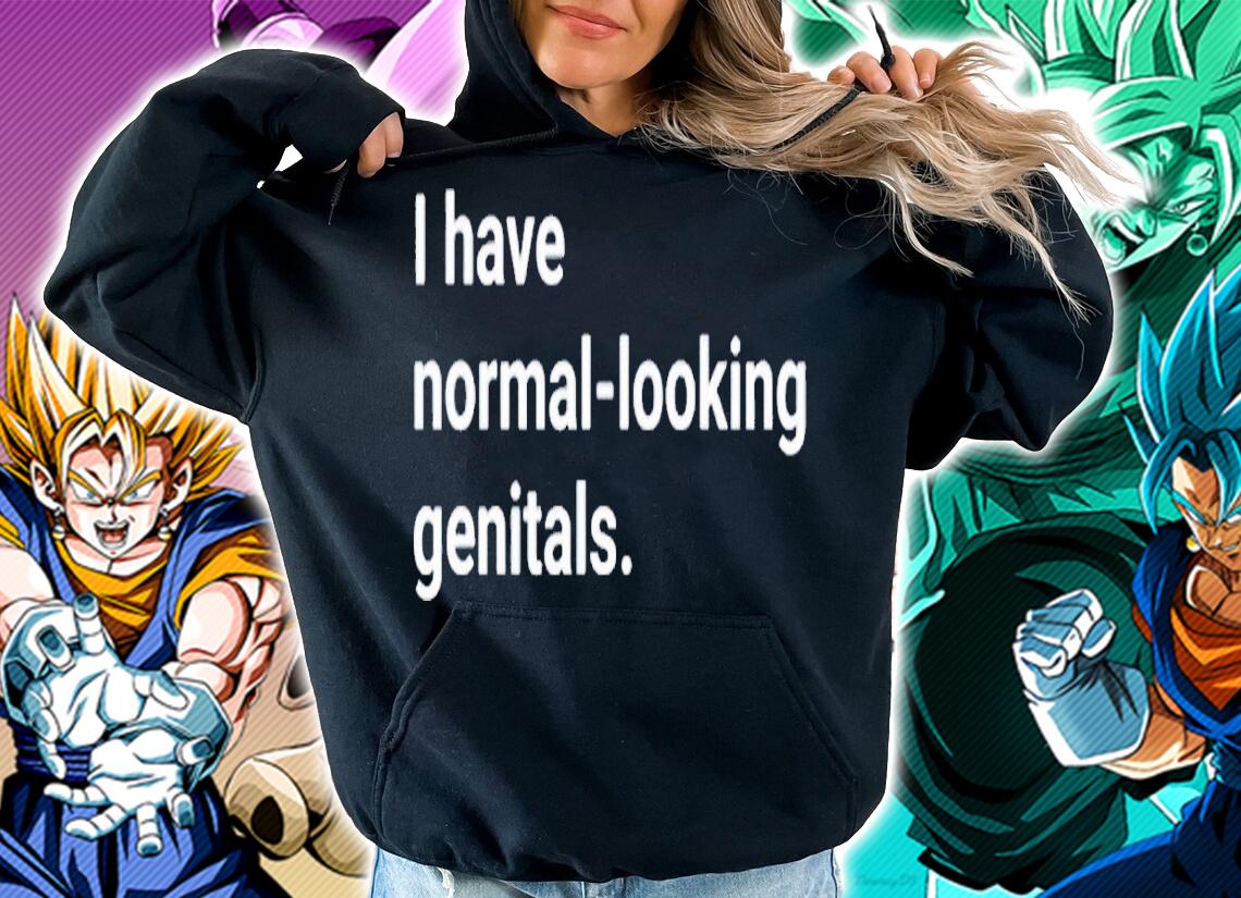 I have normal-looking genitals shirt t-shirt hoodie
