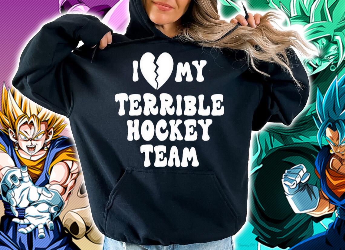 I Love My Terrible Hockey Team Shirt t-shirt hoodie