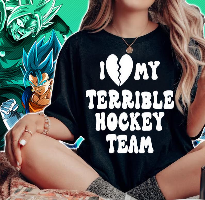 I Love My Terrible Hockey Team Shirt t-shirt woman shirt