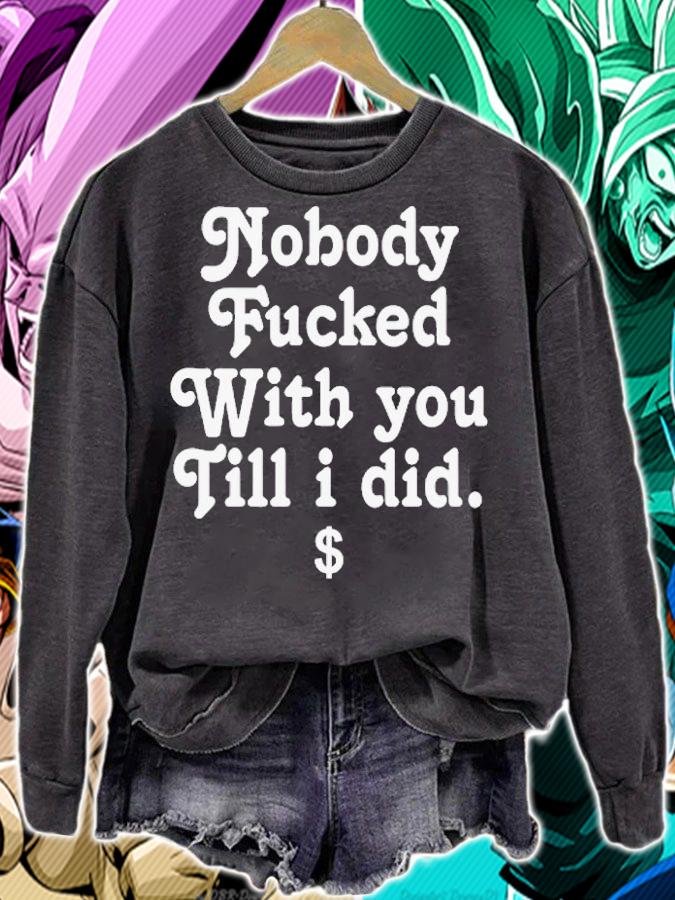 Nobody Fucked With You Fill I Did Shirt t-shirt sweatshirt