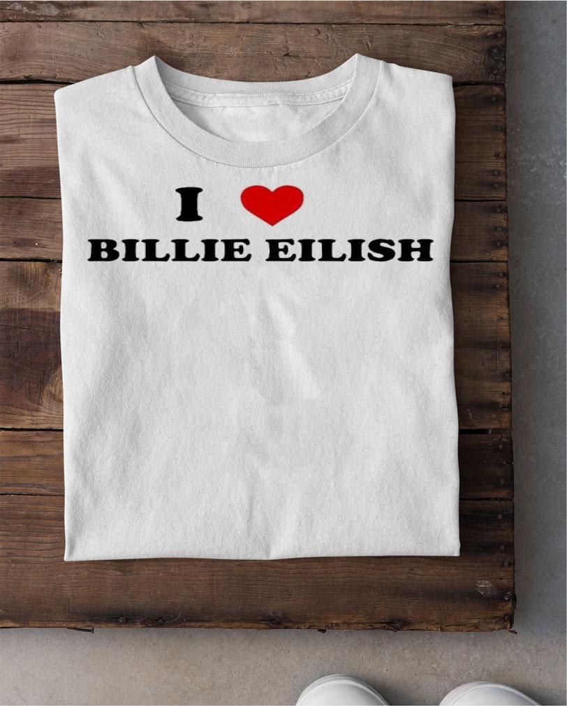 I love Billie Eilish shirt t-shirt shirt