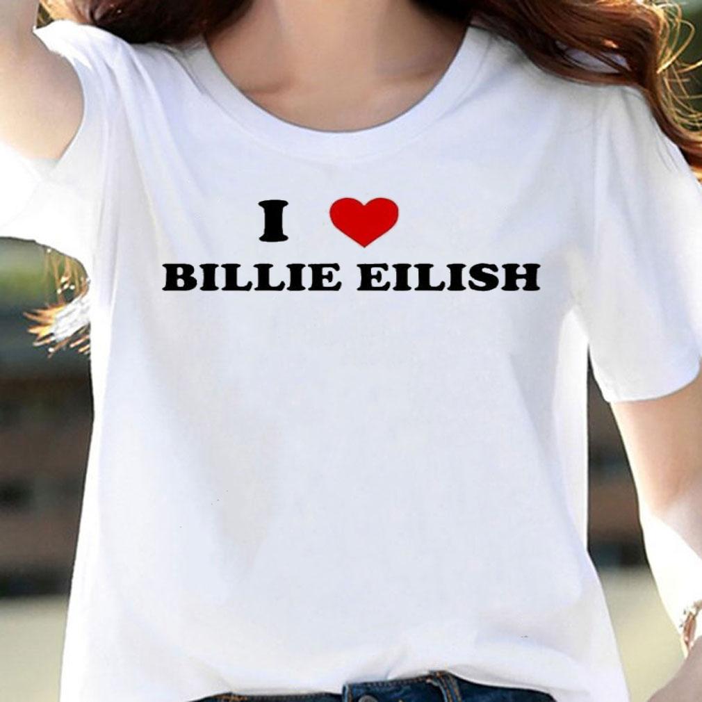 I love Billie Eilish shirt t-shirt woman shirt