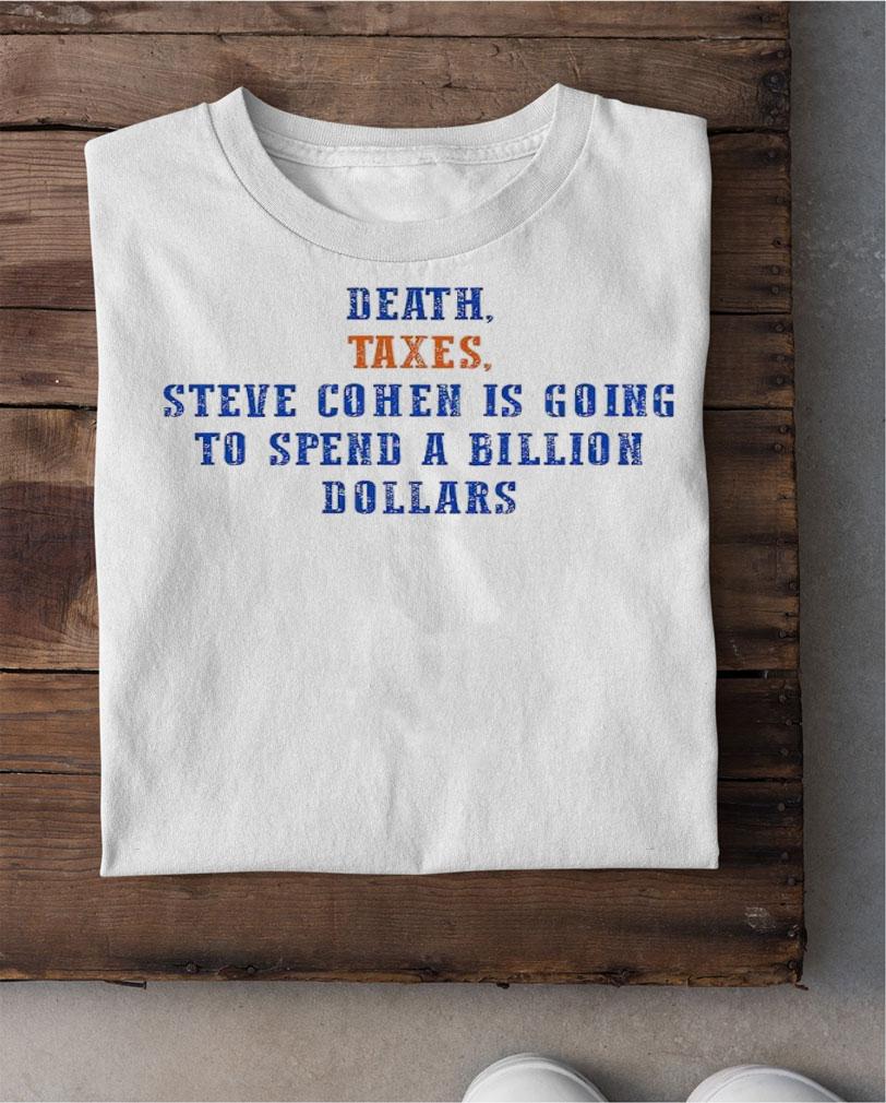 Mets death Taxes Steven Cohen is going to spend a billion dollars shirt t-shirt shirt