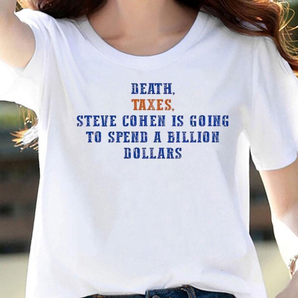 Mets death Taxes Steven Cohen is going to spend a billion dollars shirt t-shirt woman shirt