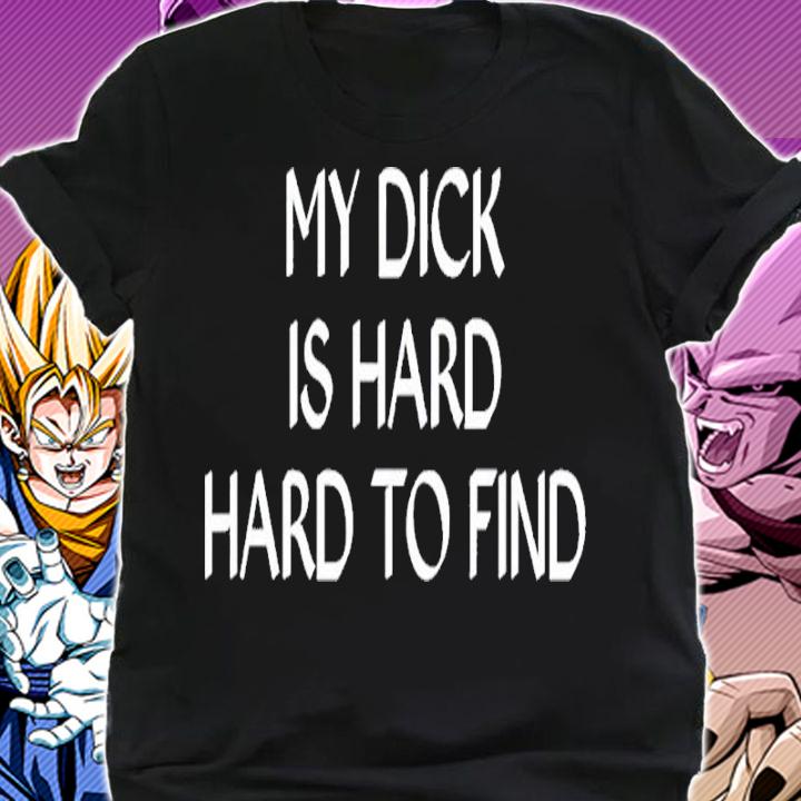 My Dick Is Hard To Find Shirt t-shirt shirt