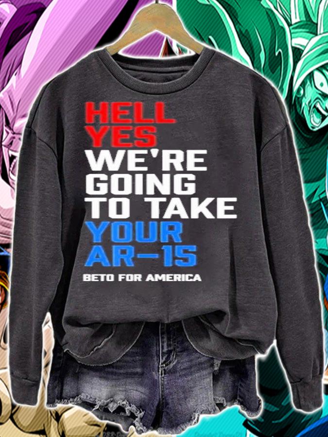 Beto For America Hell Yes We Re Going To Take Your Ar 15 Shirt t-shirt sweatshirt
