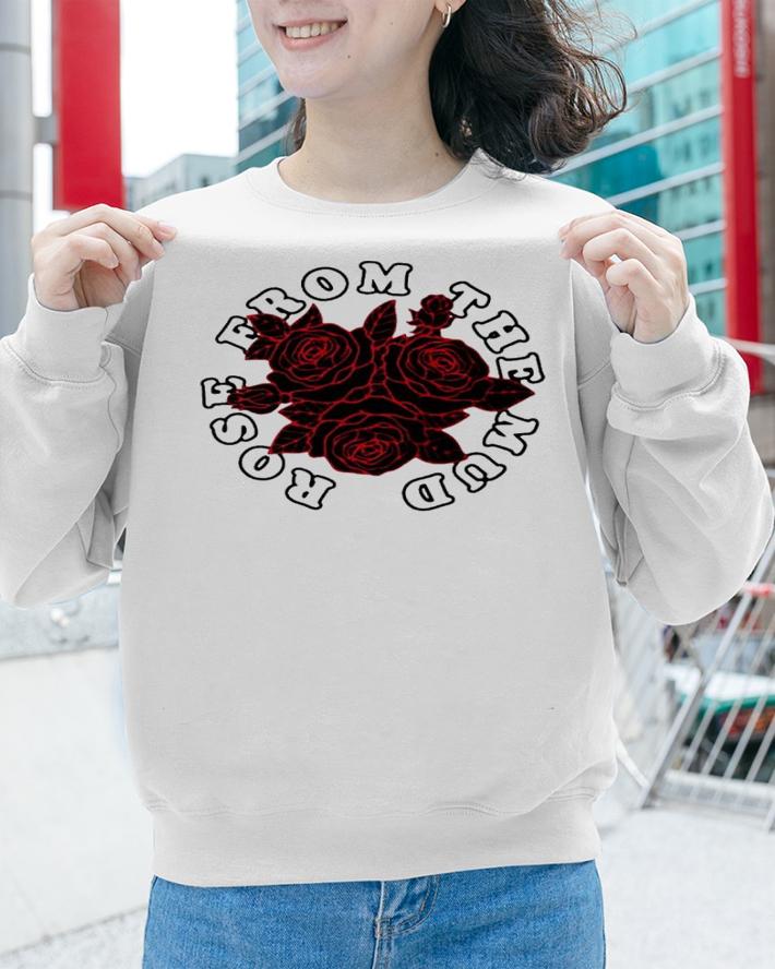 Rose From The Mud Shirt t-shirt sweatshirt