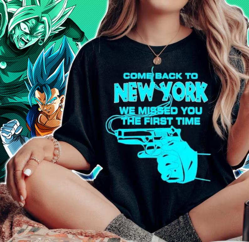 Come back to new york we missed you the first time shirt t-shirt woman shirt