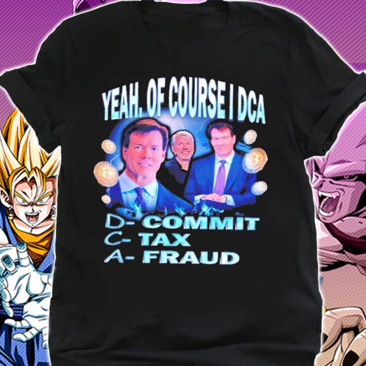Commit Tax Fraud Yeah Of Course I DCA T-Shirt t-shirt shirt