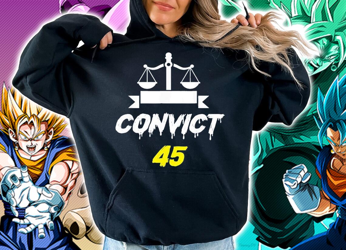 Convict 45 No Man Or Woman Is Above The Law Anti Trump T-Shirt t-shirt hoodie