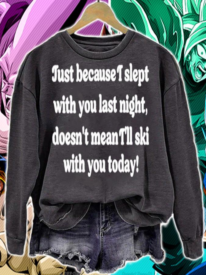 Just Because I Slept With You Last Night Doesn't Mean I'll Ski With You Today Shirt t-shirt sweatshirt