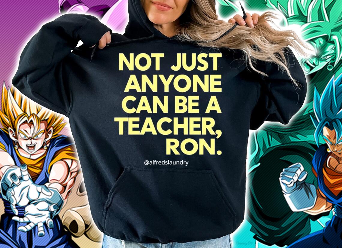 Not Just Anyone Can Be A Teacher Ron Shirt t-shirt hoodie
