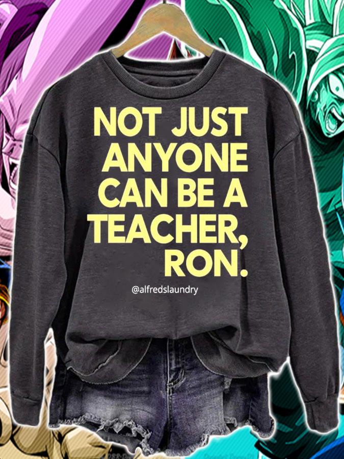 Not Just Anyone Can Be A Teacher Ron Shirt t-shirt sweatshirt