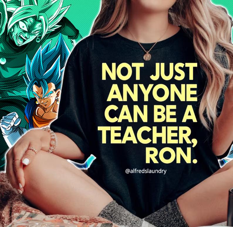 Not Just Anyone Can Be A Teacher Ron Shirt t-shirt woman shirt