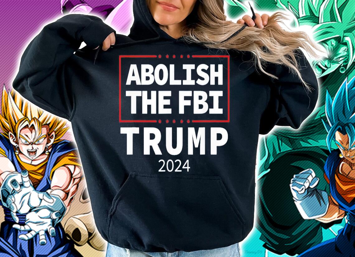 Abolish The FBI Trump Raid 2024 President Political Warrant t-shirt hoodie