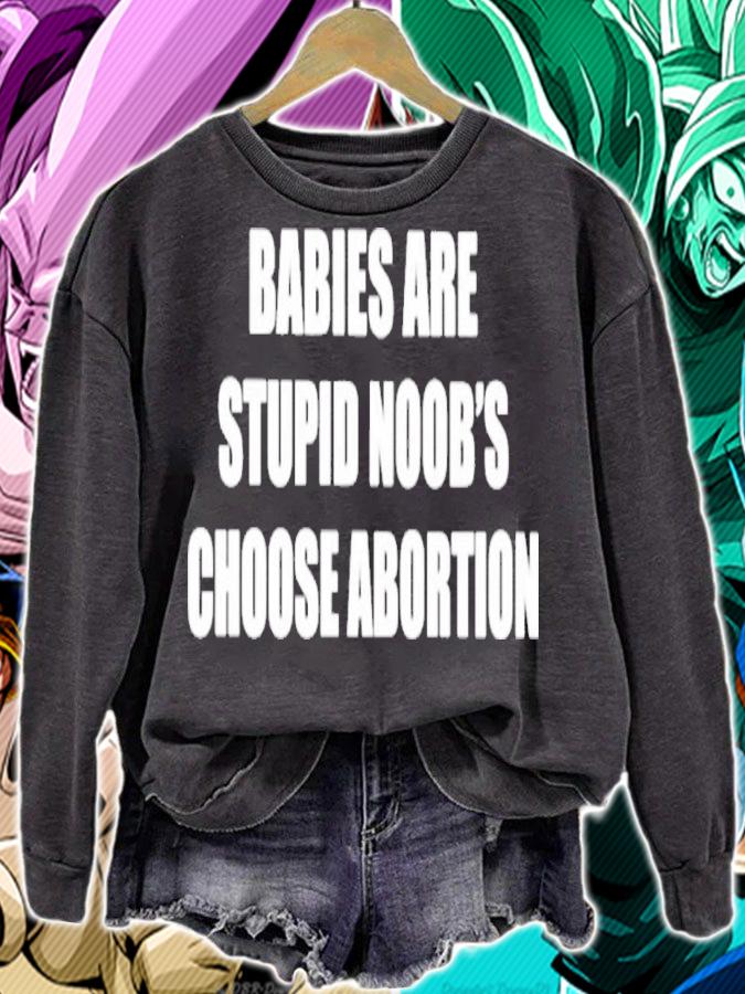 Babies Are Stupid Noob's Choose Abortion Shirt t-shirt sweatshirt