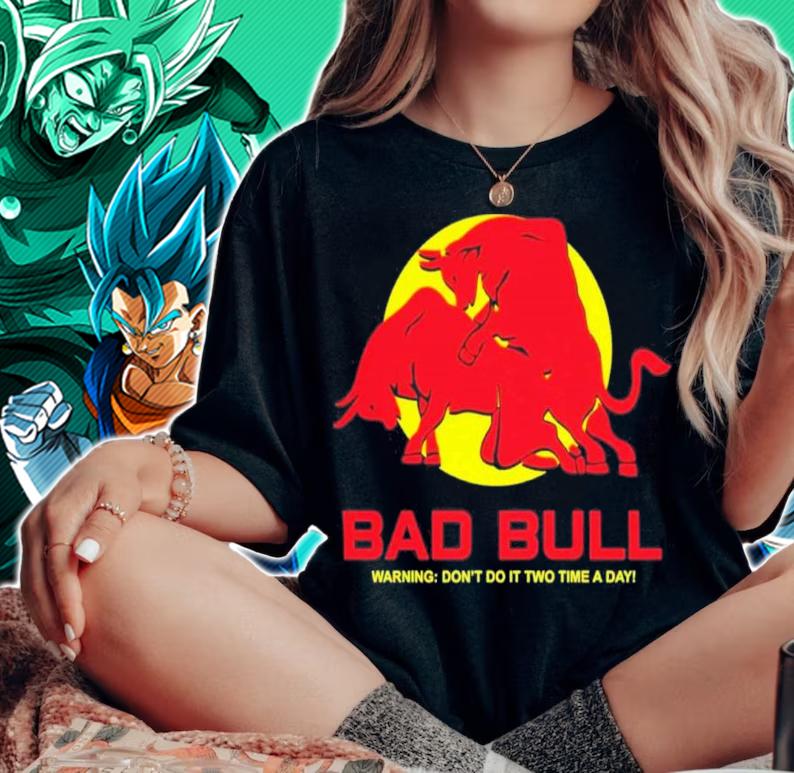 Bad Bull Warning Don't Do It Twice Time A Day Shirt t-shirt woman shirt