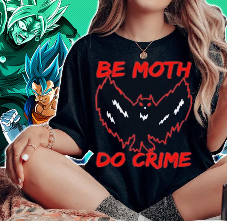 Be Moth Do Crime Shirt t-shirt woman shirt