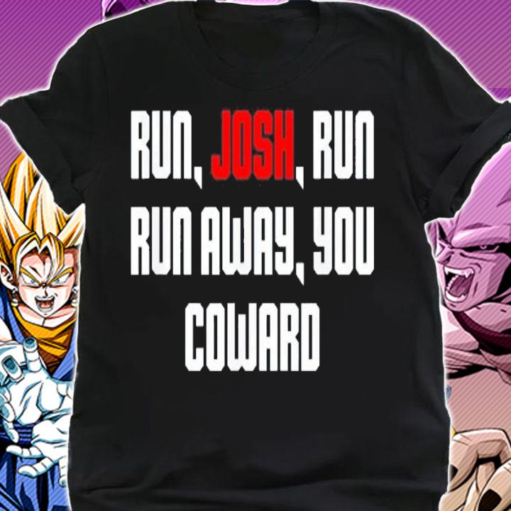 Run Josh Run Run Away Coward Hawley Shirt t-shirt shirt