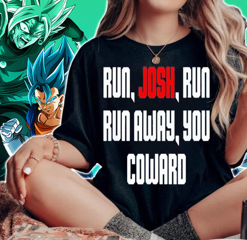 Run Josh Run Run Away Coward Hawley Shirt t-shirt woman shirt