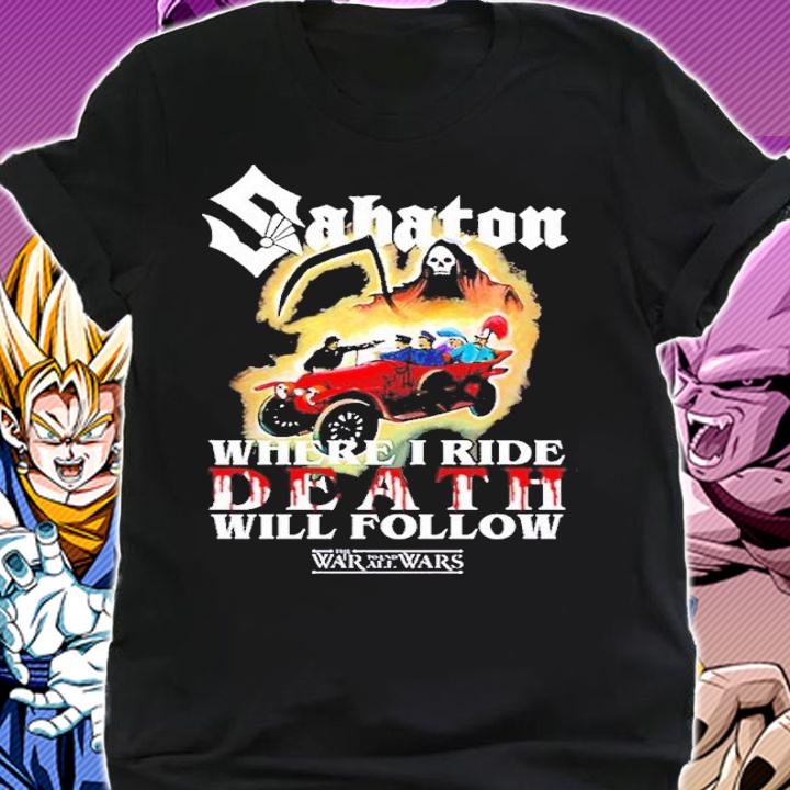 Sabaton where I ride death will follow Sarajevo Propaganda shirt t-shirt shirt