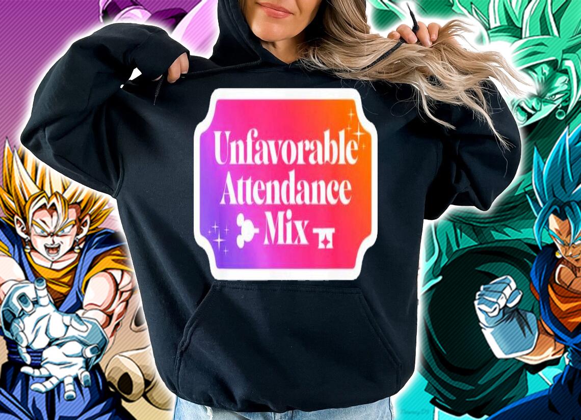 Unfavorable Attendance Mix Shirt t-shirt hoodie