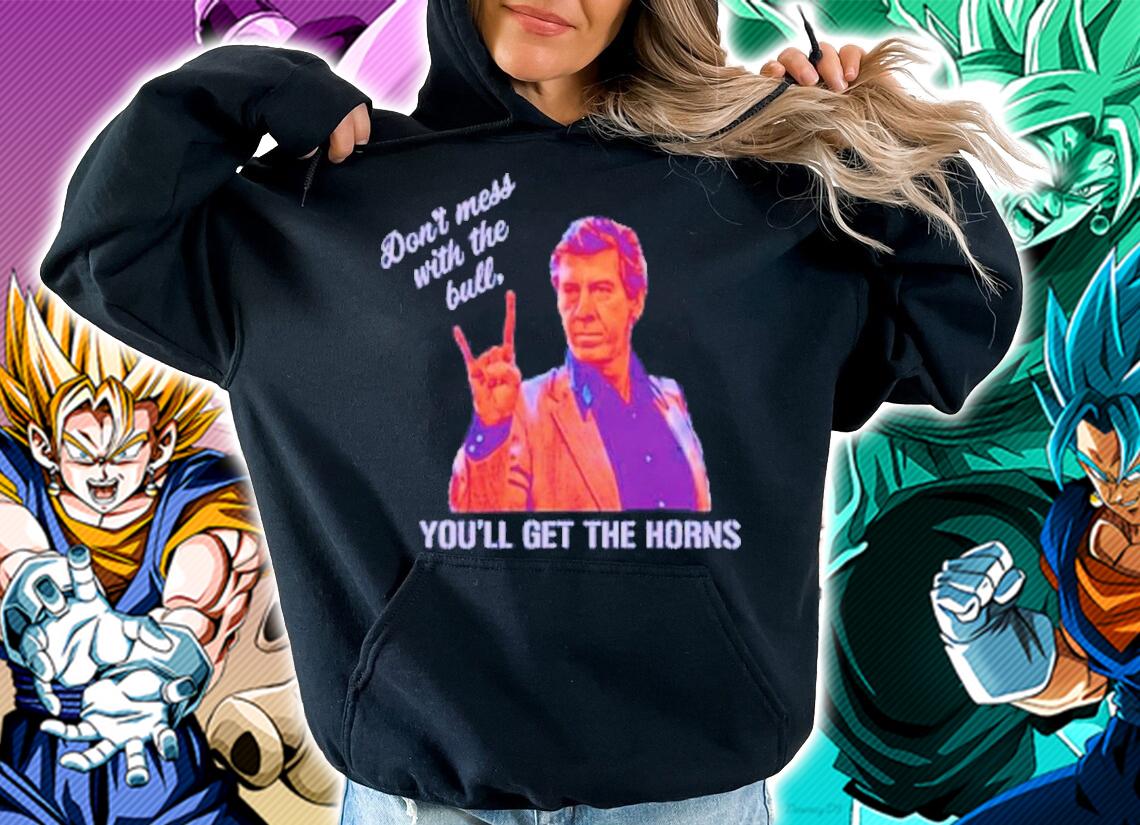 Don't Mess With The Bull You'll Get The Horns Shirt t-shirt hoodie
