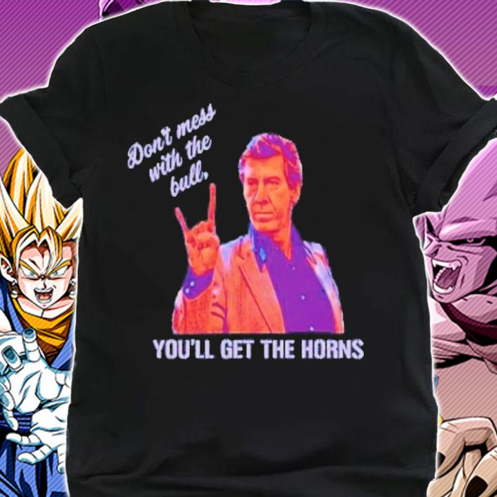 Don't Mess With The Bull You'll Get The Horns Shirt t-shirt shirt