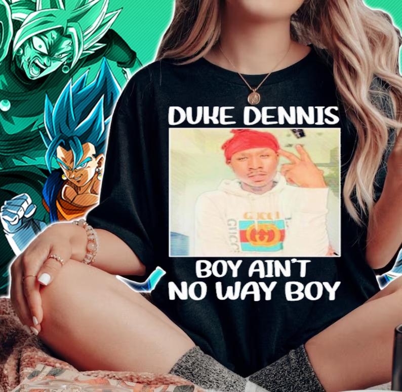 Duke Dennis No Ain't No Way Boy Shirt t-shirt woman shirt