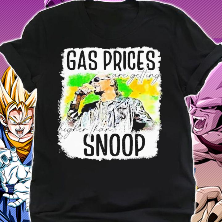 Gas Prices Are Getting High Than Snoop Shirt t-shirt shirt
